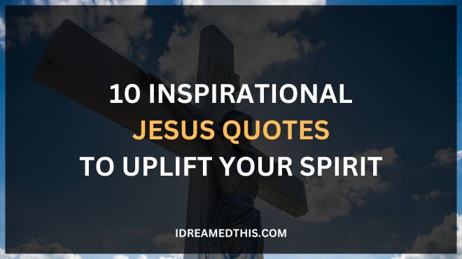 10 Inspirational Jesus Quotes to Uplift Your Spirit