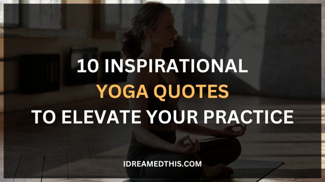 10 Inspirational Yoga Quotes to Elevate Your Practice