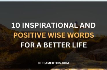 10 Inspirational and Positive Wise Words for a Better Life