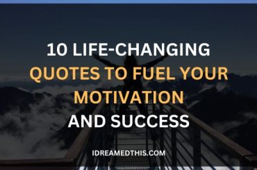 10 Life-Changing Quotes to Fuel Your Motivation and Success