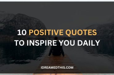 10 Positive Quotes to Inspire You Daily