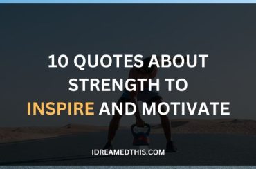 10 Quotes About Strength to Inspire and Motivate