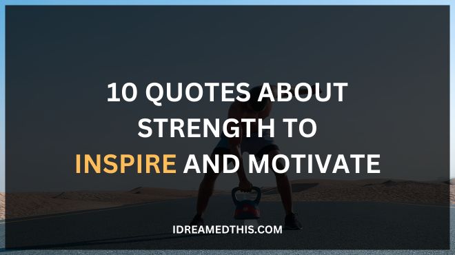 10 Quotes About Strength to Inspire and Motivate