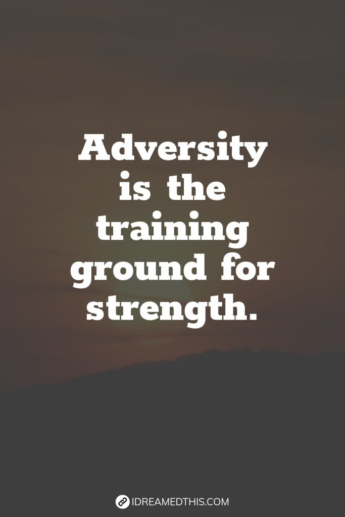 Adversity is the training ground for strength.