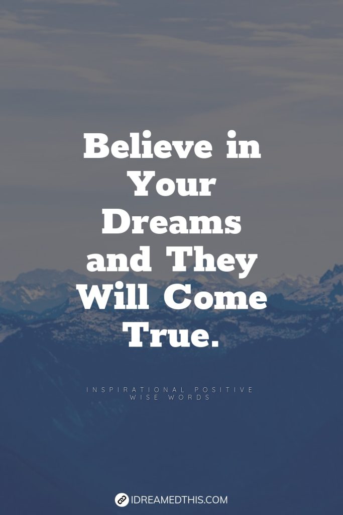 Believe in Your Dreams and They Will Come True