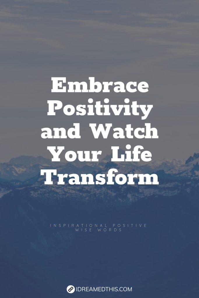 Embrace Positivity and Watch Your Life Transform