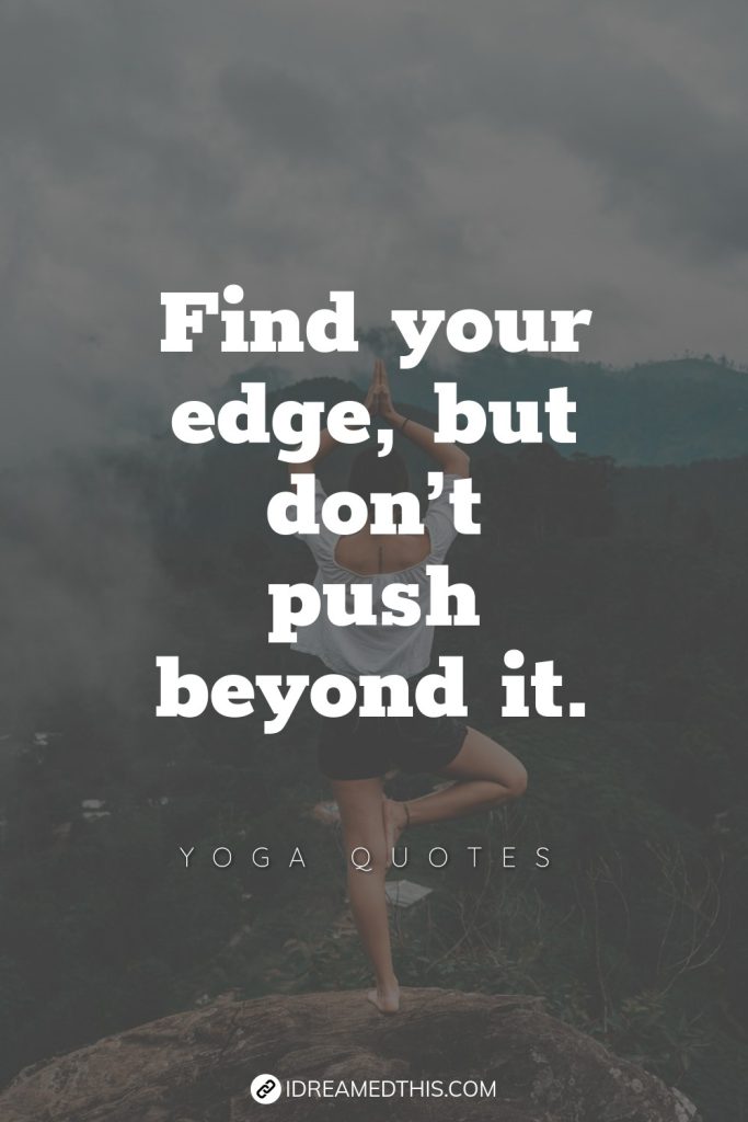 Find your edge, but don’t push beyond it.