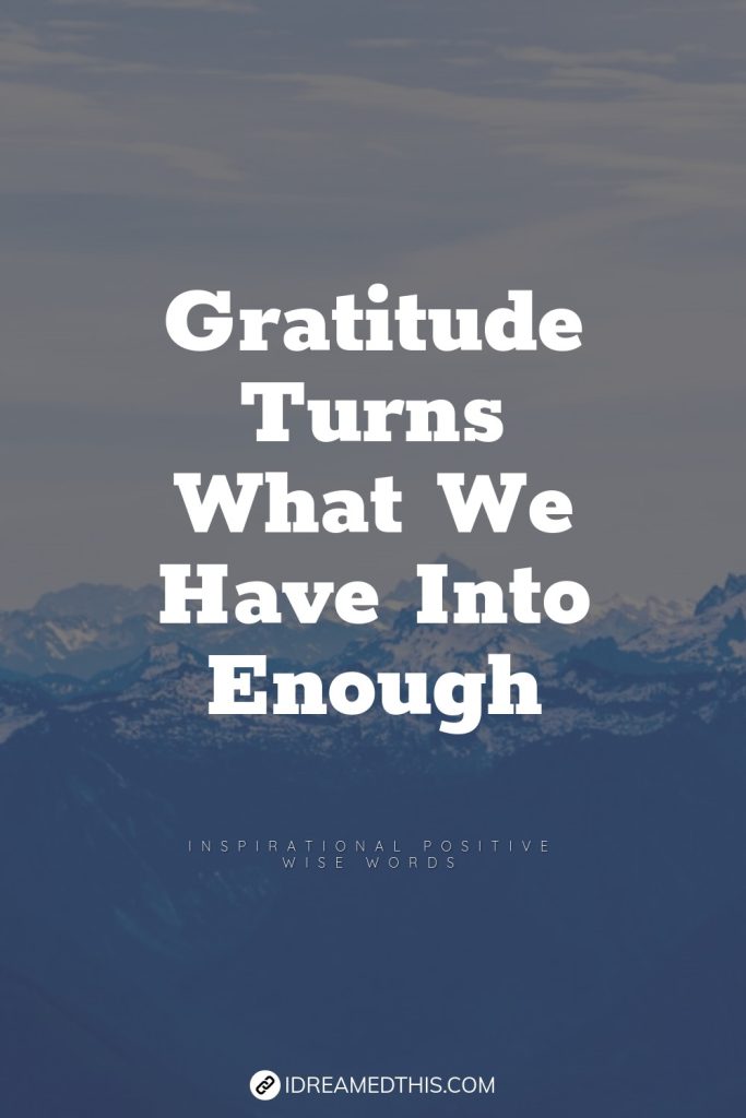 Gratitude Turns What We Have Into Enough