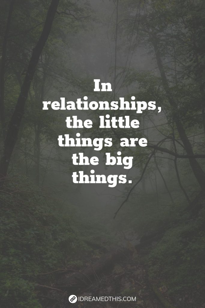 In relationships, the little things are the big things.