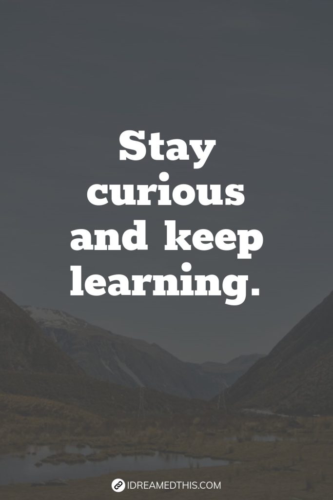 Stay curious and keep learning.